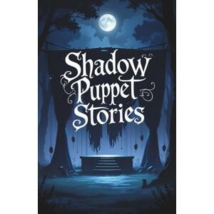 Hitesh, MR Shadow Puppet Stories (The Veiled Quill) Hitesh, MR Shadow Puppet Stories (The Veiled Quill)