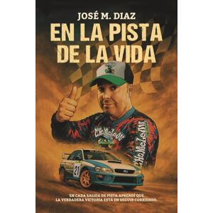 Diaz Velasco, Sr. Jose Maria EN LA PISTA DE LA VIDA Diaz Velasco, Sr. Jose Maria EN LA PISTA DE LA VIDA