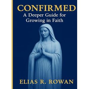 Rowan, Elias R. Confirmed: A Deeper Guide for Growing in Faith: STUDENT WORKBOOK (Learning Light: Christian Study Series) Rowan, Elias R. Confirmed: A Deeper Guide for Growing in Faith: STUDENT WORKBOOK (Learning Light: Christian Study Series)