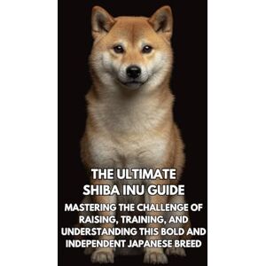 Book, Inkspire The Ultimate Shiba Inu Handbook: A Complete Guide to Raising, Training, and Caring for Your Spirited Companion Book, Inkspire The Ultimate Shiba Inu Handbook: A Complete Guide to Raising, Training, and Caring for Your Spirited Companion