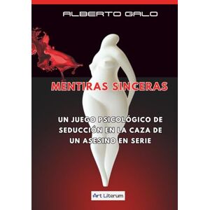 GALO, ALBERTO MENTIRAS SINCERAS: Un juego psicológico de seducción en la caza de un asesino en serie GALO, ALBERTO MENTIRAS SINCERAS: Un juego psicológico de seducción en la caza de un asesino en serie