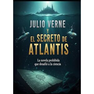 Alarte Duart, Jose Maria JULIO VERNE Y EL SECRETO DE ATLANTIS/ la novela prohibida que desafio a la ciencia Alarte Duart, Jose Maria JULIO VERNE Y EL SECRETO DE ATLANTIS/ la novela prohibida que desafio a la ciencia