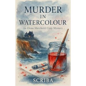 Scriba Murder in Watercolour: An Elena Marchetti Cozy Mystery Scriba Murder in Watercolour: An Elena Marchetti Cozy Mystery