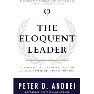 Andrei, Peter The Eloquent Leader: How to Architect Influence, Craft the Culture, & Speak with Words That Win (Eloquence for Excellence) Andrei, Peter The Eloquent Leader: How to Architect Influence, Craft the Culture, & Speak with Words That Win (Eloquence for Excellence)