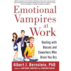 BERNSTEIN Emotional Vampires at Work: Dealing with Bosses and Coworkers Who Drain You Dry (BUSINESS BOOKS) BERNSTEIN Emotional Vampires at Work: Dealing with Bosses and Coworkers Who Drain You Dry (BUSINESS BOOKS)