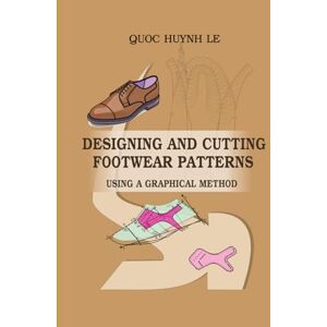 LE, Mr. QUOC HUYNH DESIGNING AND CUTTING FOOTWEAR PATTERNS USING A GRAPHICAL METHOD LE, Mr. QUOC HUYNH DESIGNING AND CUTTING FOOTWEAR PATTERNS USING A GRAPHICAL METHOD