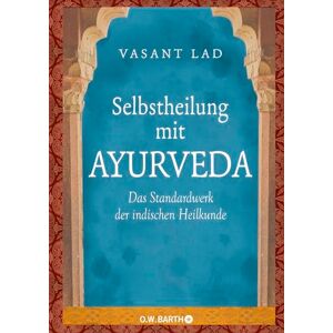 Lad, Vasant Selbstheilung mit Ayurveda: Das Standardwerk der indischen Heilkunde Lad, Vasant Selbstheilung mit Ayurveda: Das Standardwerk der indischen Heilkunde
