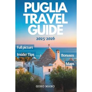 Mano, Goro PUGLIA TRAVEL GUIDE 2025-2026: Discover Hidden Gems, Authentic Cuisine, and Coastal Wonders of Southern Italy (WANDER EASY: Your Go-To Travel Companions) Mano, Goro PUGLIA TRAVEL GUIDE 2025-2026: Discover Hidden Gems, Authentic Cuisine, and Coastal Wonders of Southern Italy (WANDER EASY: Your Go-To Travel Companions)