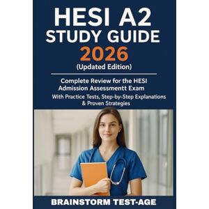 TestAge, Brainstorm HESI A2 Study Guide 2026 (Updated Edition): Complete Review for the HESI Admission Assessment Exam — With Practice Tests, Step-by-Step Explanations & Proven Strategies TestAge, Brainstorm HESI A2 Study Guide 2026 (Updated Edition): Complete Review for the HESI Admission Assessment Exam — With Practice Tests, Step-by-Step Explanations & Proven Strategies