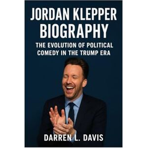 Davis, Darren L Jordan Klepper Biography: The Evolution of Political Comedy in the Trump Era Davis, Darren L Jordan Klepper Biography: The Evolution of Political Comedy in the Trump Era