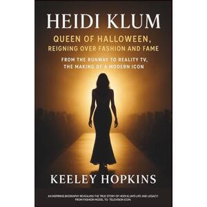 Hopkins, Keeley HEIDI KLUM: Queen of Halloween, Reigning Over Fashion and Fame – From the Runway to Reality TV, The Making of a Modern Icon Hopkins, Keeley HEIDI KLUM: Queen of Halloween, Reigning Over Fashion and Fame – From the Runway to Reality TV, The Making of a Modern Icon