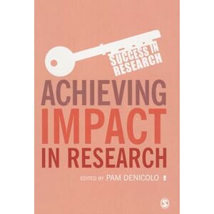 Denicolo, Pam Achieving Impact in Research (Success in Research) Denicolo, Pam Achieving Impact in Research (Success in Research)