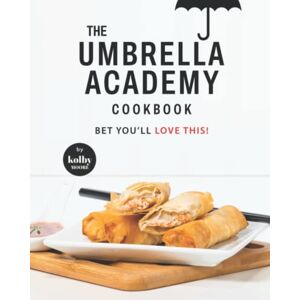 Moore, Kolby The Umbrella Academy Cookbook: Bet You'll Love This! Moore, Kolby The Umbrella Academy Cookbook: Bet You'll Love This!