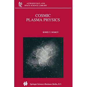Somov, B.V. Cosmic Plasma Physics: 251 (Astrophysics and Space Science Library, 251) Somov, B.V. Cosmic Plasma Physics: 251 (Astrophysics and Space Science Library, 251)