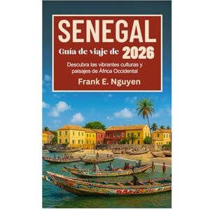 Frank E. Nguyen Guía de viaje de Senegal 2026: Descubra las vibrantes culturas y paisajes de África Occidental Frank E. Nguyen Guía de viaje de Senegal 2026: Descubra las vibrantes culturas y paisajes de África Occidental