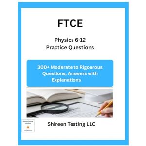 LLC, Shireen Testing FTCE Physics 6-12 Practice Questions: Over 300 Questions Answers Explanations LLC, Shireen Testing FTCE Physics 6-12 Practice Questions: Over 300 Questions Answers Explanations