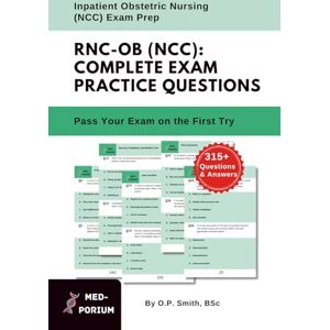 Education, MedPorium Complete RNC-OB (NCC) Exam Preparation: Inpatient Obstetric Nursing: 315+ Multiple Choice Questions Education, MedPorium Complete RNC-OB (NCC) Exam Preparation: Inpatient Obstetric Nursing: 315+ Multiple Choice Questions