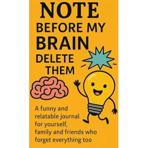 Kashyap, Mr BS NOTE: Before My Brain Delete Them: A funny and Relatable Journal For Yourself, Family and Friends Who Forget Everything Too Kashyap, Mr BS NOTE: Before My Brain Delete Them: A funny and Relatable Journal For Yourself, Family and Friends Who Forget Everything Too