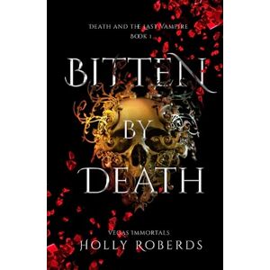 Roberds, Holly Bitten by Death: Death and the Last Vampire (Vegas Immortals: Death and the Last Vampire) Roberds, Holly Bitten by Death: Death and the Last Vampire (Vegas Immortals: Death and the Last Vampire)