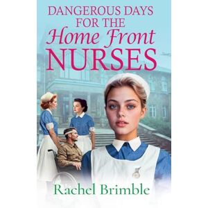 Brimble, Rachel Dangerous Days for the Home Front Nurses: "Heart-warming, gritty and gripping" A BRAND NEW wartime saga series from Rachel Brimble for 2025 (The Home Front Nurses, 2) Brimble, Rachel Dangerous Days for the Home Front Nurses: "Heart-warming, gritty and gripping" A BRAND NEW wartime saga series from Rachel Brimble for 2025 (The Home Front Nurses, 2)