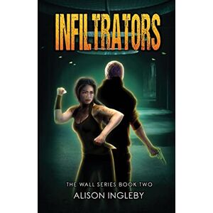 Ingleby, Alison Infiltrators: 2 (The Wall Series) Ingleby, Alison Infiltrators: 2 (The Wall Series)