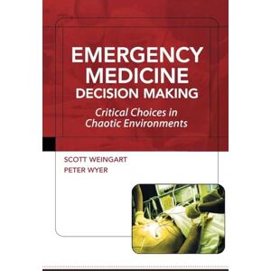 Scott Emergency Medicine Decision Making: Critical Issues In Chaotic Environments: Critical Choices In Chaotic Environments (MEDICAL/DENISTRY) Scott Emergency Medicine Decision Making: Critical Issues In Chaotic Environments: Critical Choices In Chaotic Environments (MEDICAL/DENISTRY)