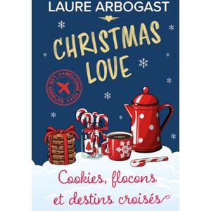 Arbogast, Laure Cookies, flocons et destins croisés (Christmas Love t. 5): une romance de Noël Arbogast, Laure Cookies, flocons et destins croisés (Christmas Love t. 5): une romance de Noël