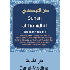 al-Tirmidhi Sunan I (Boeken 1 tot 29): Reiniging, Salaat, Vrijdag, Eids, Reizen, Zakaat, Vasten, Hadj, Begrafenissen, Huwelijk, Echtscheiding, Zaken, ... Voedsel, Medicijnen, Erfenis (vertaling) al-Tirmidhi Sunan I (Boeken 1 tot 29): Reiniging, Salaat, Vrijdag, Eids, Reizen, Zakaat, Vasten, Hadj, Begrafenissen, Huwelijk, Echtscheiding, Zaken, ... Voedsel, Medicijnen, Erfenis (vertaling)