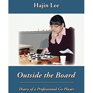 Lee Outside the Board: Diary of a Professional Go Player Lee Outside the Board: Diary of a Professional Go Player