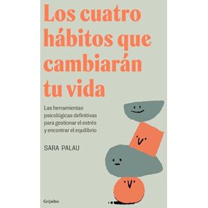 Palau, Sara Los Cuatro Hábitos Que Cambiarán Tu Vida / The Four Habits That Will Change Your Life: Las herramientas psicologicas definitivas para gestionar el ... el equilibrio (Crecimiento personal) Palau, Sara Los Cuatro Hábitos Que Cambiarán Tu Vida / The Four Habits That Will Change Your Life: Las herramientas psicologicas definitivas para gestionar el ... el equilibrio (Crecimiento personal)