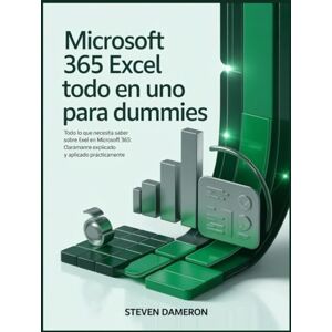 Dameron, Steven Microsoft 365 Excel Todo en Uno para Dummies: Todo lo que necesita saber sobre Excel en Microsoft 365: claramente explicado y aplicado prácticamente. Dameron, Steven Microsoft 365 Excel Todo en Uno para Dummies: Todo lo que necesita saber sobre Excel en Microsoft 365: claramente explicado y aplicado prácticamente.