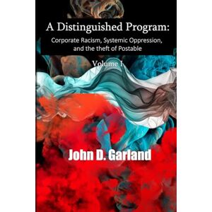 Garland, John D. A Distinguished Program:: Corporate Racism, Systemic Oppression and the Theft of Postable Garland, John D. A Distinguished Program:: Corporate Racism, Systemic Oppression and the Theft of Postable