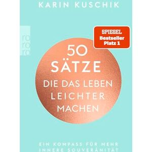Kuschik, Karin 50 Sätze, die das Leben leichter machen: Ein Kompass für mehr innere Souveränität Der SPIEGEL-Bestseller #1 Kuschik, Karin 50 Sätze, die das Leben leichter machen: Ein Kompass für mehr innere Souveränität Der SPIEGEL-Bestseller #1