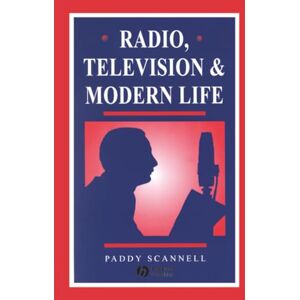 Scannell, Paddy Radio, Television and Modern Life Scannell, Paddy Radio, Television and Modern Life