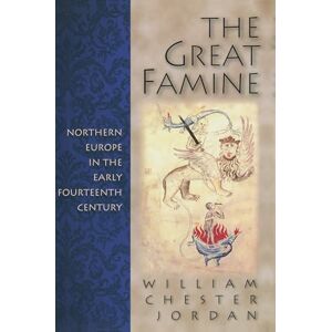 Jordan, William Chester The Great Famine: Northern Europe in the Early Fourteenth Century Jordan, William Chester The Great Famine: Northern Europe in the Early Fourteenth Century
