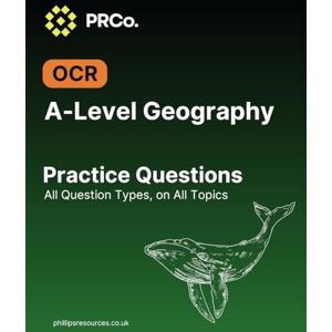 Philips A-Level Geography Practice Questions OCR: 100+ questions Philips A-Level Geography Practice Questions OCR: 100+ questions