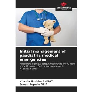 Ahmat, Hissein Ibrahim Initial management of paediatric medical emergencies: Assessment of clinical outcomes during the first 72 hours at the Mother and Child University Hospital in N'Djamena, Chad Ahmat, Hissein Ibrahim Initial management of paediatric medical emergencies: Assessment of clinical outcomes during the first 72 hours at the Mother and Child University Hospital in N'Djamena, Chad