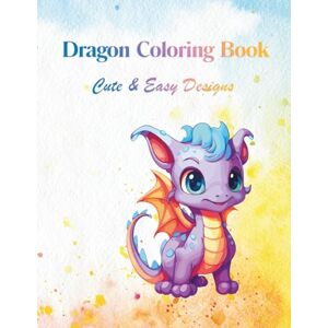 C., Katharina Dragon Coloring Book: Cute & Easy Designs C., Katharina Dragon Coloring Book: Cute & Easy Designs