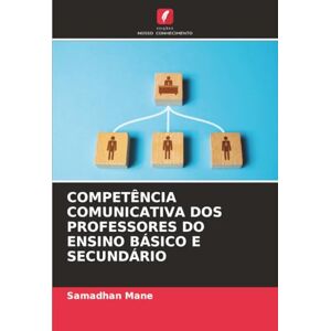 Mane, Samadhan COMPETÊNCIA COMUNICATIVA DOS PROFESSORES DO ENSINO BÁSICO E SECUNDÁRIO Mane, Samadhan COMPETÊNCIA COMUNICATIVA DOS PROFESSORES DO ENSINO BÁSICO E SECUNDÁRIO