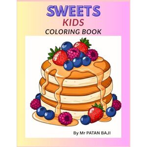BAJI, MR PATAN Sweet Treats!: An Adorable Coloring Book for Kids Ages 3-6: Simple Pages with Yummy Cupcakes, Ice Cream, Donuts, and More! BAJI, MR PATAN Sweet Treats!: An Adorable Coloring Book for Kids Ages 3-6: Simple Pages with Yummy Cupcakes, Ice Cream, Donuts, and More!