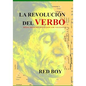 RED BOY LA REVOLUCIÓN DEL VERBO: Reencarnación Ontológica de Vallejo RED BOY LA REVOLUCIÓN DEL VERBO: Reencarnación Ontológica de Vallejo