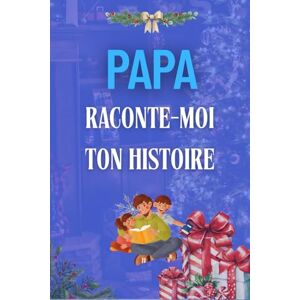 CADEAU, IDEE Papa Raconte-Moi Ton Histoire: Sa Vie, Son Histoire et Ses Souvenirs Enfin Racontés au Fil de ce Journal à Compléter Un Cadeau Original à Offrir Pour Noël CADEAU, IDEE Papa Raconte-Moi Ton Histoire: Sa Vie, Son Histoire et Ses Souvenirs Enfin Racontés au Fil de ce Journal à Compléter Un Cadeau Original à Offrir Pour Noël