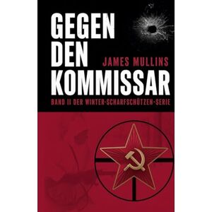 Mullins, James Gegen den Kommissar: Band II der Winter-Scharfschützen-Serie Mullins, James Gegen den Kommissar: Band II der Winter-Scharfschützen-Serie
