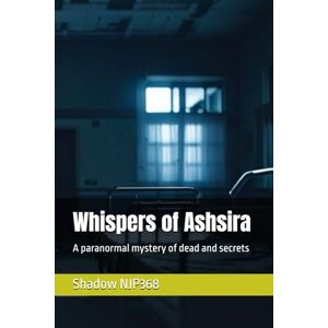 NJP368, Shadow Whispers of Ashsira: A paranormal mystery of dead and secrets NJP368, Shadow Whispers of Ashsira: A paranormal mystery of dead and secrets