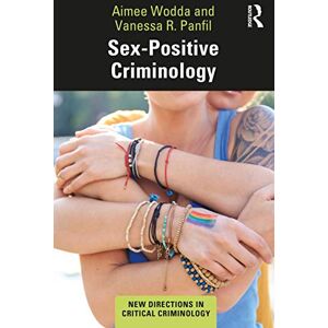 Wodda, Aimee Sex-Positive Criminology (New Directions in Critical Criminology) Wodda, Aimee Sex-Positive Criminology (New Directions in Critical Criminology)