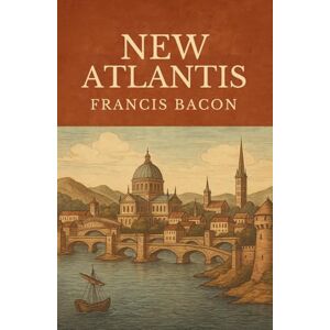 FRANCIS BACON New Atlantis FRANCIS BACON New Atlantis