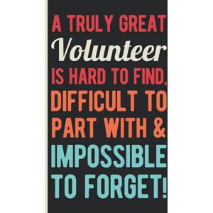 Supply, Emily Helene A Truly Great Volunteer Is Hard To Find, Difficult To Part With And Impossible To Forget: Volunteer Appreciation Gifts For Men Funny Blank Lined ... Volunteering (Thank You Gifts For Volunteers) Supply, Emily Helene A Truly Great Volunteer Is Hard To Find, Difficult To Part With And Impossible To Forget: Volunteer Appreciation Gifts For Men Funny Blank Lined ... Volunteering (Thank You Gifts For Volunteers)