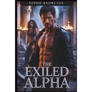 Knowlton, Sophie THE EXILED ALPHA: A Broken Mate Standalone Dystopian Steamy Omegaverse Romance Knowlton, Sophie THE EXILED ALPHA: A Broken Mate Standalone Dystopian Steamy Omegaverse Romance