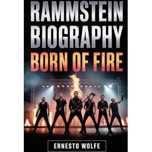 Wolfe, Ernesto Rammstein Biography: Born of Fire: How Six Men Transformed Pain, Provocation, and Passion into a Worldwide Phenomenon Wolfe, Ernesto Rammstein Biography: Born of Fire: How Six Men Transformed Pain, Provocation, and Passion into a Worldwide Phenomenon