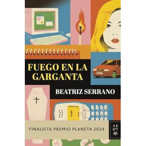 Serrano, Beatriz Fuego en la garganta: Finalista Premio Planeta 2024 (Autores Españoles e Iberoamericanos) Serrano, Beatriz Fuego en la garganta: Finalista Premio Planeta 2024 (Autores Españoles e Iberoamericanos)